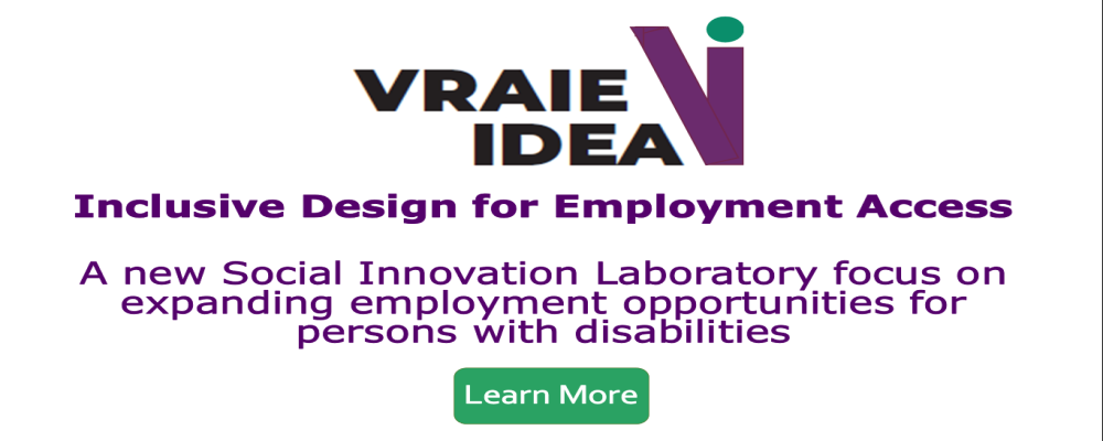 Inclusive Design for Employment Access (IDEA / VRAIE). A new Social Innovation Laboratory focus on expanding employment opportunities for persons with disabilities. Learn More (click on image)