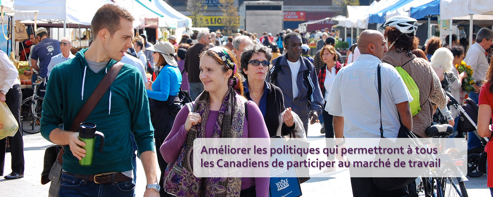 Améliorer les politiques qui permettront à tous les Canadiens de participer au marché de travail